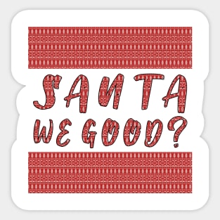 Santa we Good ? Funny Christmas Gifts Sticker